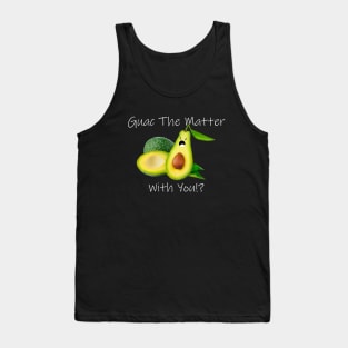 Guac The Matter With You!? Tank Top